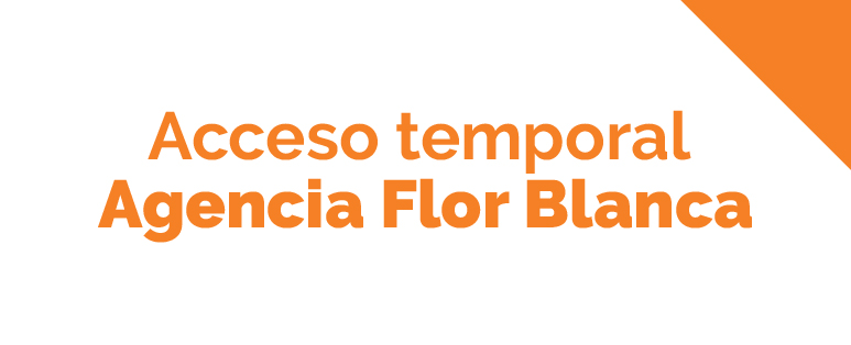 Acceso temporal Agencia Flor Blanca